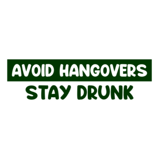 Avoid Hangovers Stay Drunk Decal (Dark Green)